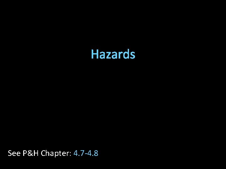 Hazards See P&H Chapter: 4. 7 -4. 8 