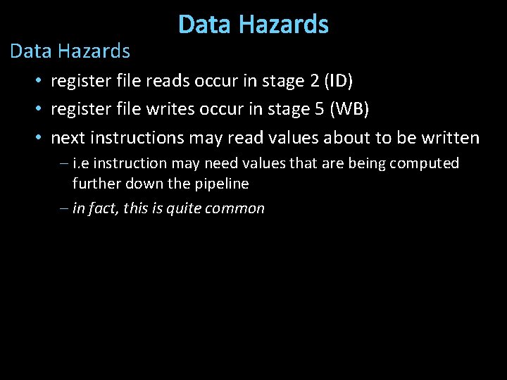 Data Hazards • register file reads occur in stage 2 (ID) • register file