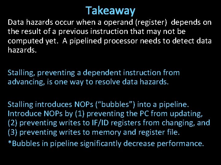 Takeaway Data hazards occur when a operand (register) depends on the result of a