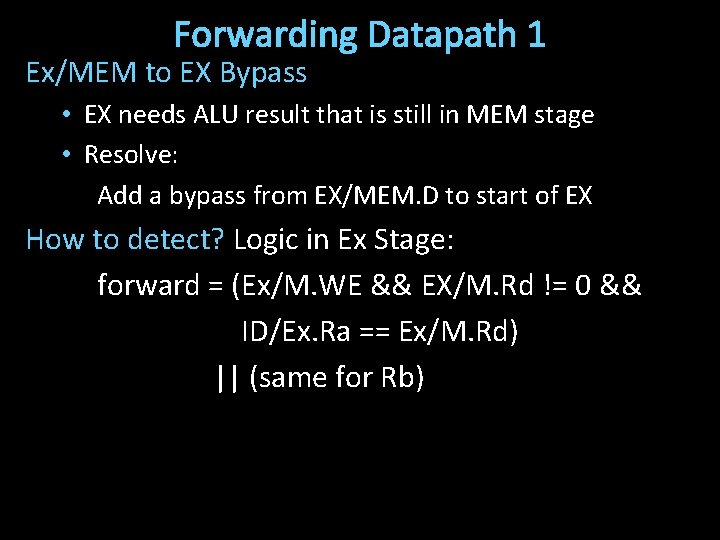 Forwarding Datapath 1 Ex/MEM to EX Bypass • EX needs ALU result that is