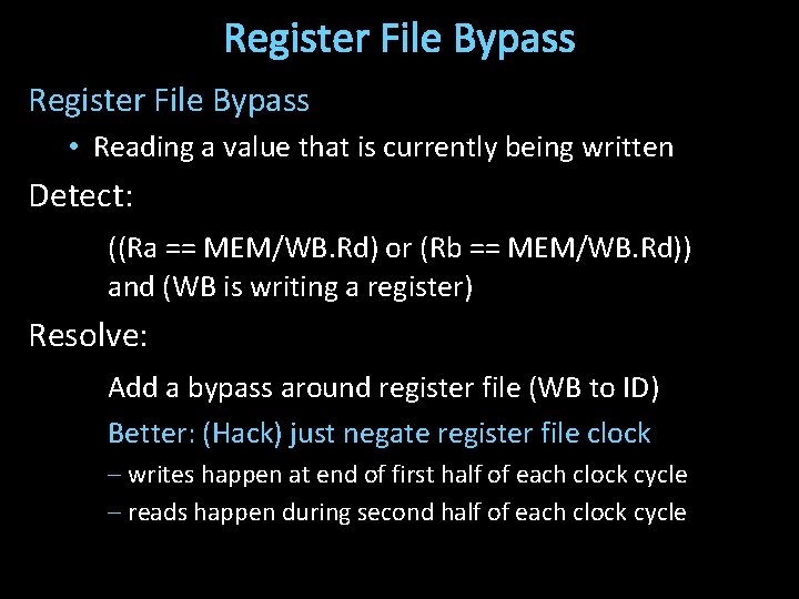 Register File Bypass • Reading a value that is currently being written Detect: ((Ra