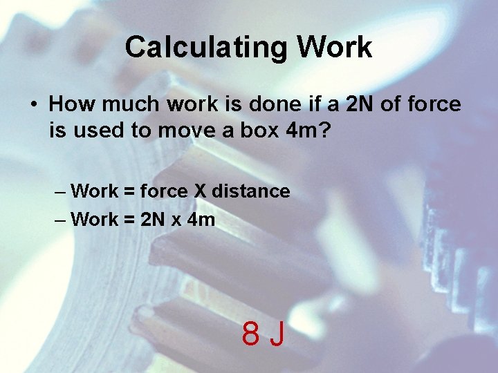 Calculating Work • How much work is done if a 2 N of force