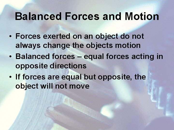 Balanced Forces and Motion • Forces exerted on an object do not always change