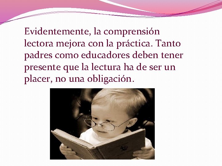 Evidentemente, la comprensión lectora mejora con la práctica. Tanto padres como educadores deben tener