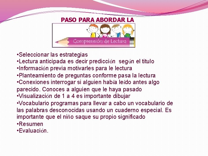 PASO PARA ABORDAR LA • Seleccionar las estrategias • Lectura anticipada es decir predicción