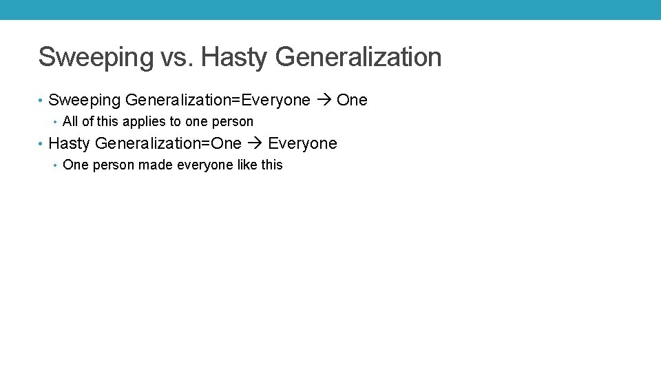 Sweeping vs. Hasty Generalization • Sweeping Generalization=Everyone One • All of this applies to