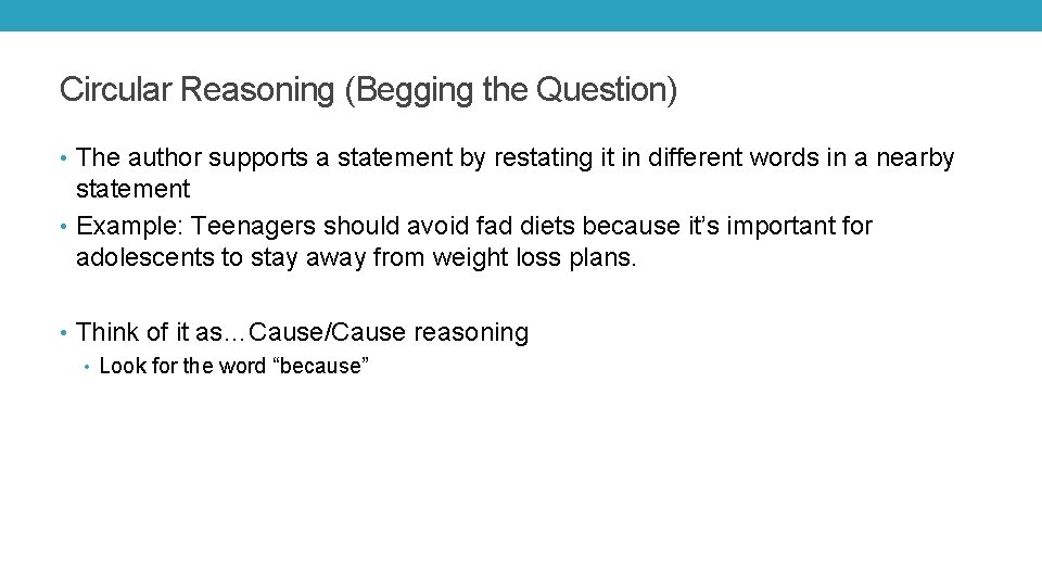 Circular Reasoning (Begging the Question) • The author supports a statement by restating it