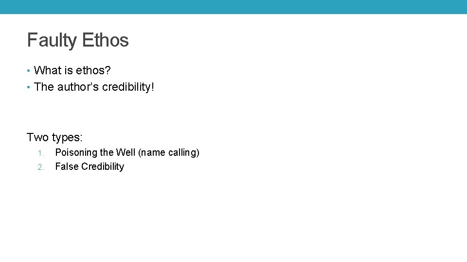Faulty Ethos • What is ethos? • The author’s credibility! Two types: 1. 2.