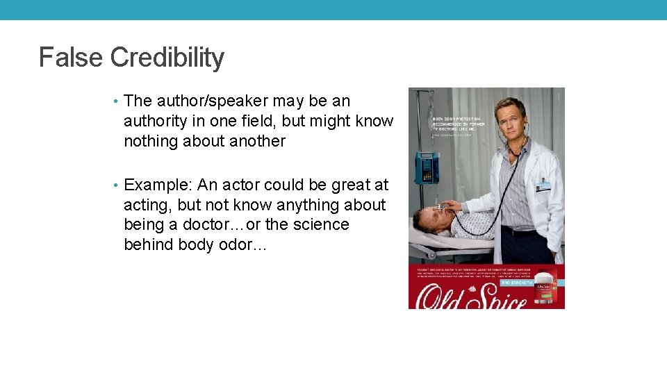 False Credibility • The author/speaker may be an authority in one field, but might