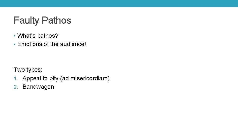 Faulty Pathos • What’s pathos? • Emotions of the audience! Two types: 1. Appeal