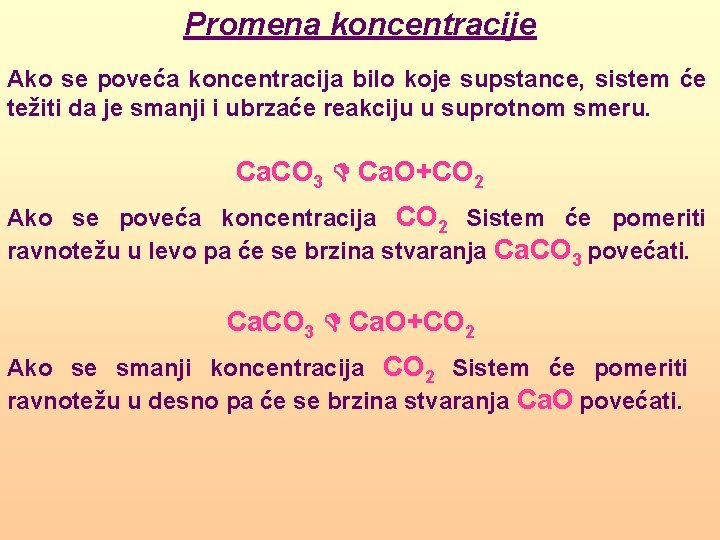 Promena koncentracije Ako se poveća koncentracija bilo koje supstance, sistem će težiti da je