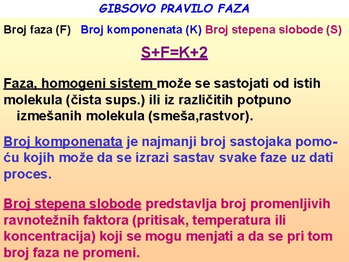 GIBSOVO PRAVILO FAZA Broj faza (F) Broj komponenata (K) Broj stepena slobode (S) S+F=K+2
