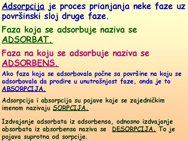 Adsorpcija je proces prianjanja neke faze uz površinski sloj druge faze. Faza koja se