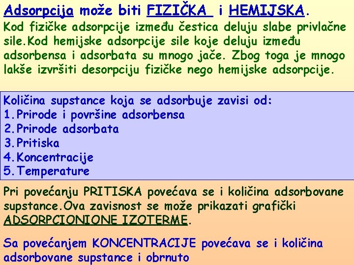 Adsorpcija može biti FIZIČKA i HEMIJSKA. Kod fizičke adsorpcije između čestica deluju slabe privlačne