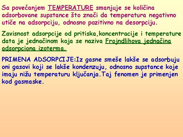 Sa povećanjem TEMPERATURE smanjuje se količina adsorbovane supstance što znači da temperatura negativno utiče