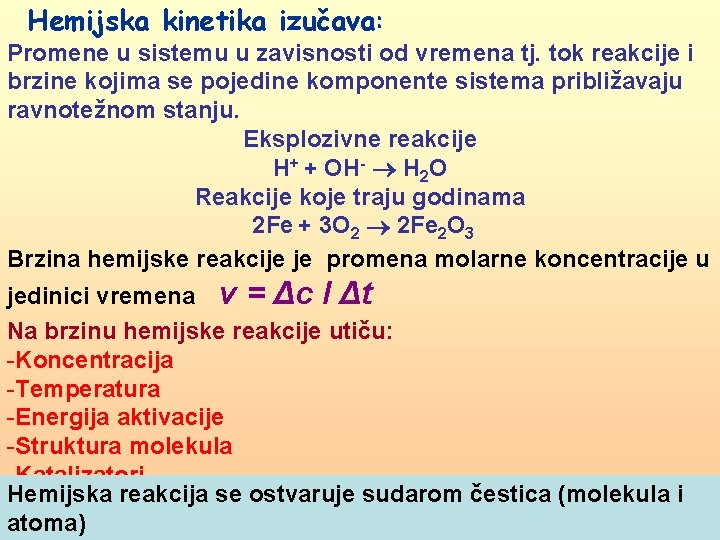 Hemijska kinetika izučava: Promene u sistemu u zavisnosti od vremena tj. tok reakcije i