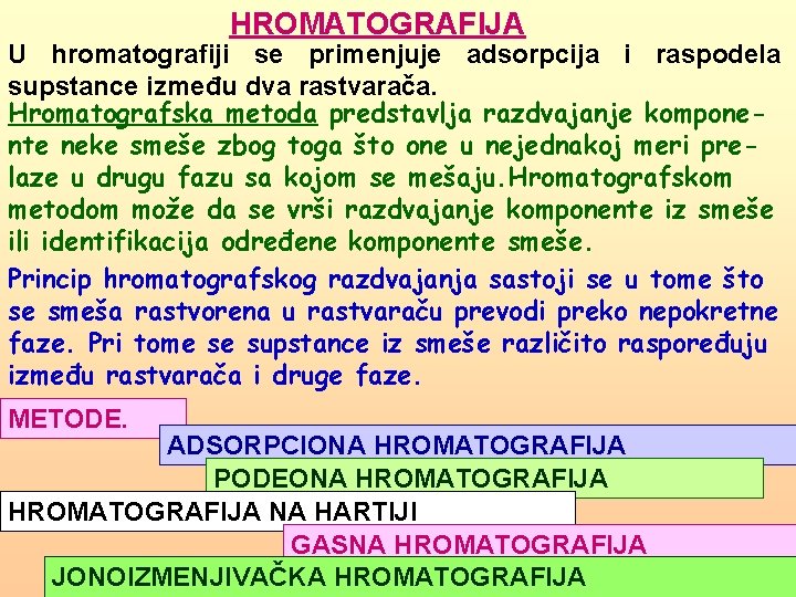 HROMATOGRAFIJA U hromatografiji se primenjuje adsorpcija i raspodela supstance između dva rastvarača. Hromatografska metoda