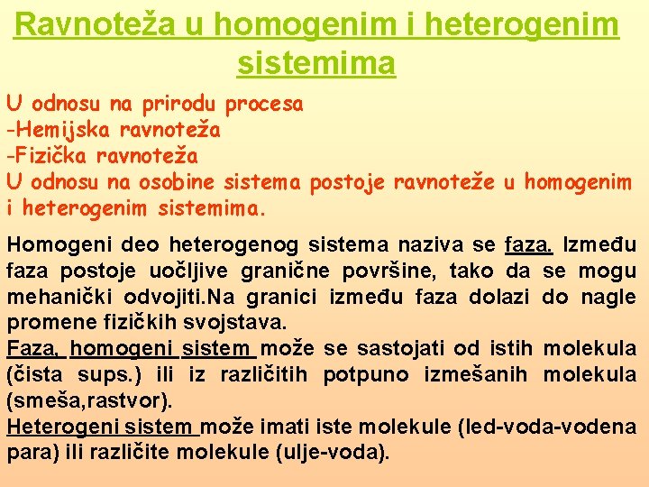 Ravnoteža u homogenim i heterogenim sistemima U odnosu na prirodu procesa -Hemijska ravnoteža -Fizička