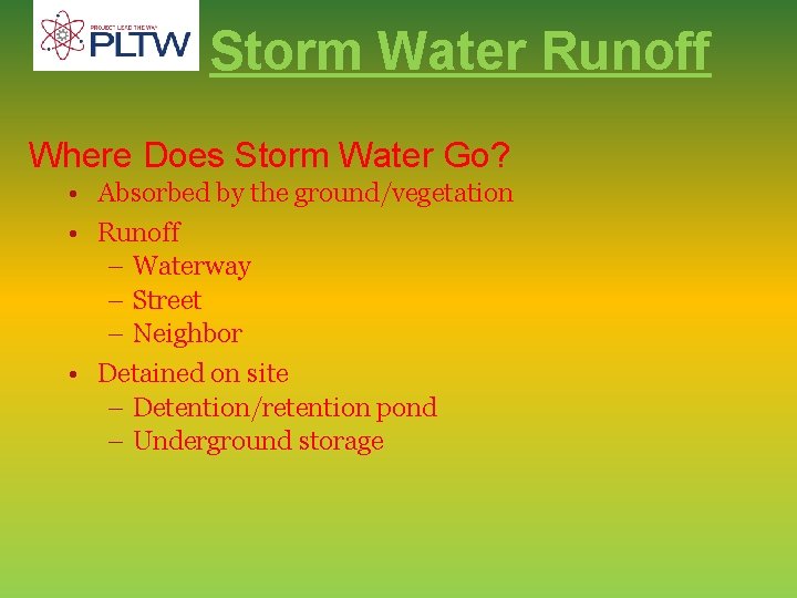 Storm Water Runoff Where Does Storm Water Go? • Absorbed by the ground/vegetation •