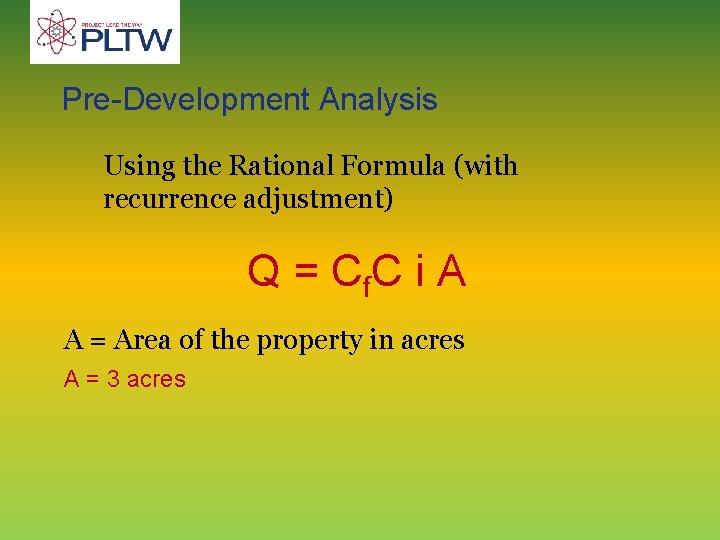 Pre-Development Analysis Using the Rational Formula (with recurrence adjustment) Q = C f. C