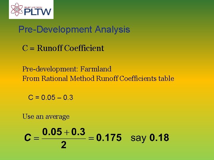 Pre-Development Analysis C = Runoff Coefficient Pre-development: Farmland From Rational Method Runoff Coefficients table