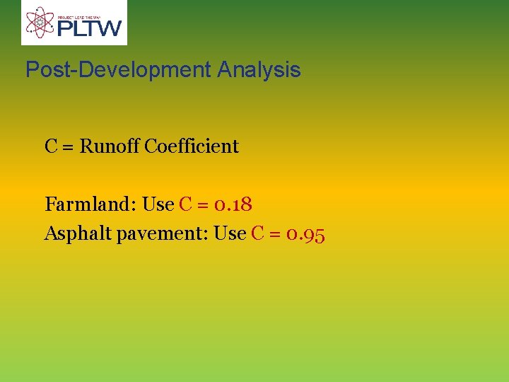 Post-Development Analysis C = Runoff Coefficient Farmland: Use C = 0. 18 Asphalt pavement: