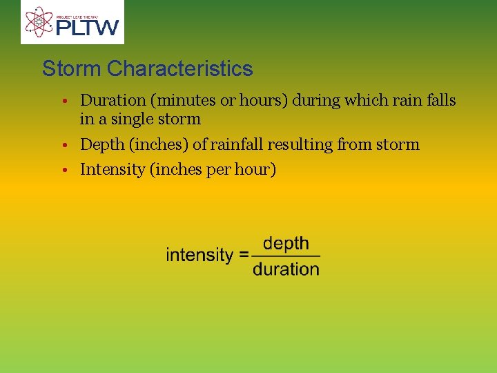 Storm Characteristics • Duration (minutes or hours) during which rain falls in a single