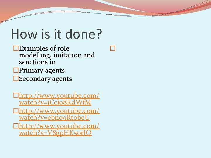 How is it done? �Examples of role modelling, imitation and sanctions in �Primary agents