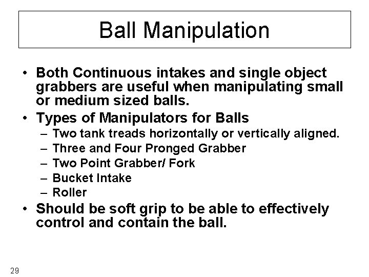 Ball Manipulation • Both Continuous intakes and single object grabbers are useful when manipulating