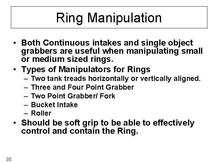 Ring Manipulation • Both Continuous intakes and single object grabbers are useful when manipulating