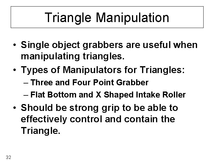 Triangle Manipulation • Single object grabbers are useful when manipulating triangles. • Types of