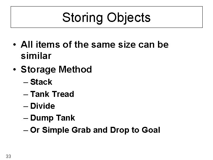 Storing Objects • All items of the same size can be similar • Storage