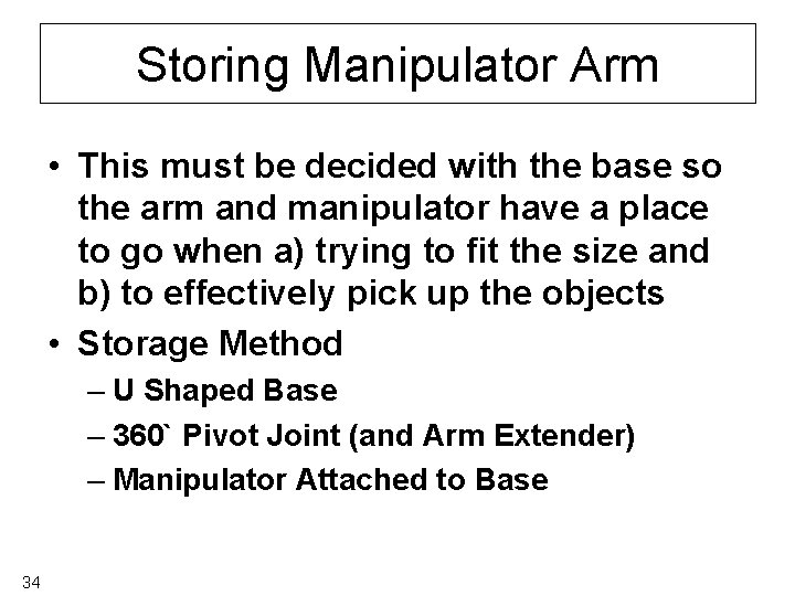 Storing Manipulator Arm • This must be decided with the base so the arm