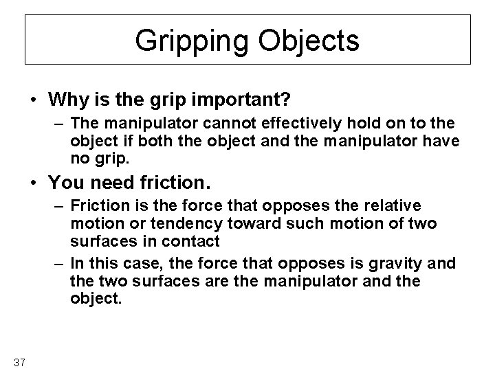 Gripping Objects • Why is the grip important? – The manipulator cannot effectively hold