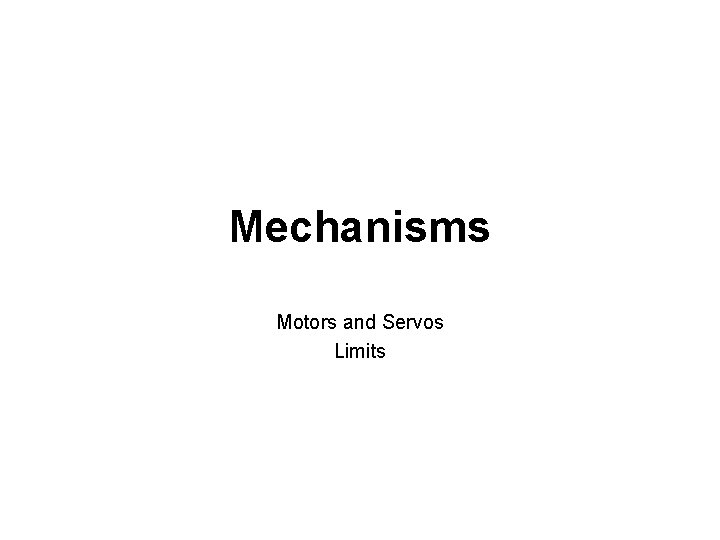 Mechanisms Motors and Servos Limits 