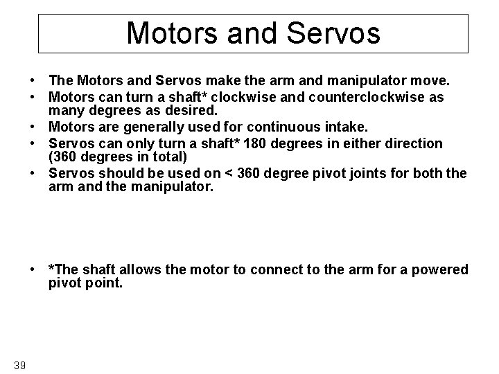 Motors and Servos • The Motors and Servos make the arm and manipulator move.