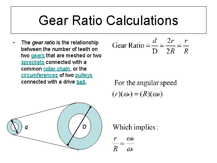 Gear Ratio Calculations • The gear ratio is the relationship between the number of