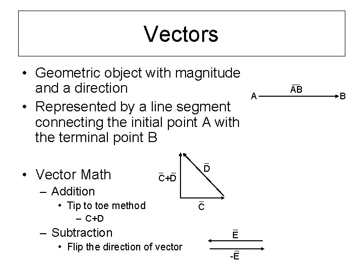 Vectors • Geometric object with magnitude and a direction • Represented by a line