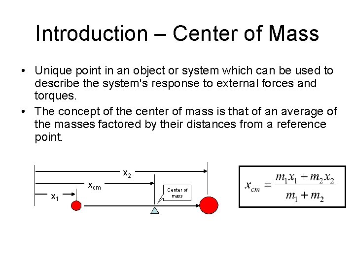 Introduction – Center of Mass • Unique point in an object or system which
