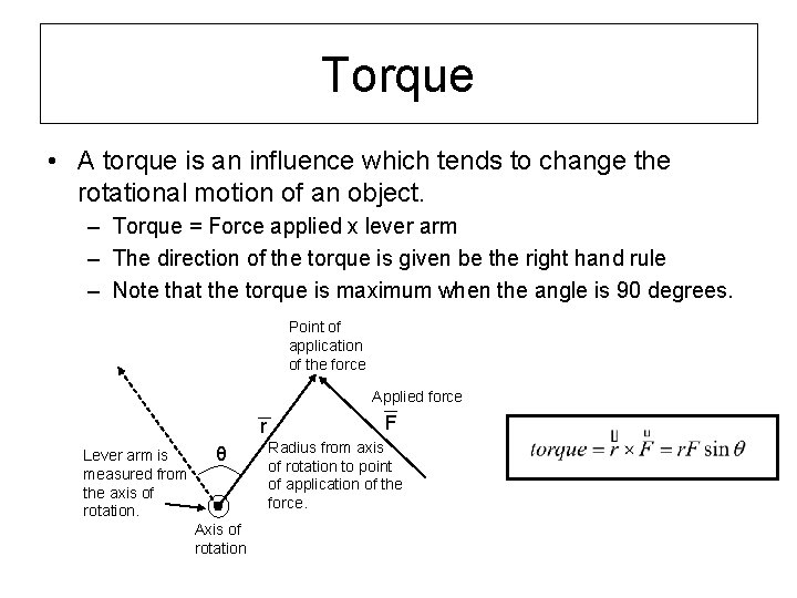 Torque • A torque is an influence which tends to change the rotational motion