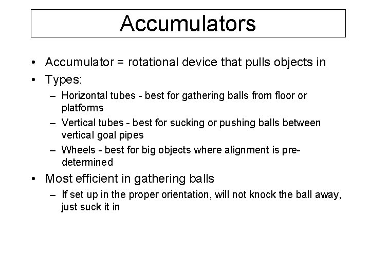 Accumulators • Accumulator = rotational device that pulls objects in • Types: – Horizontal