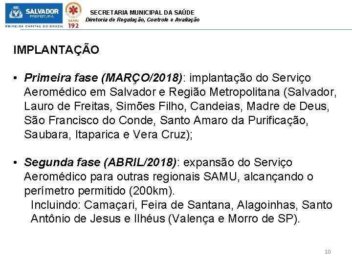 SECRETARIA MUNICIPAL DA SAÚDE Diretoria de Regulação, Controle e Avaliação IMPLANTAÇÃO • Primeira fase