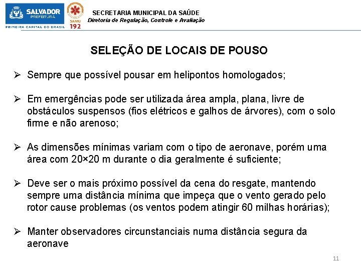 SECRETARIA MUNICIPAL DA SAÚDE Diretoria de Regulação, Controle e Avaliação SELEÇÃO DE LOCAIS DE