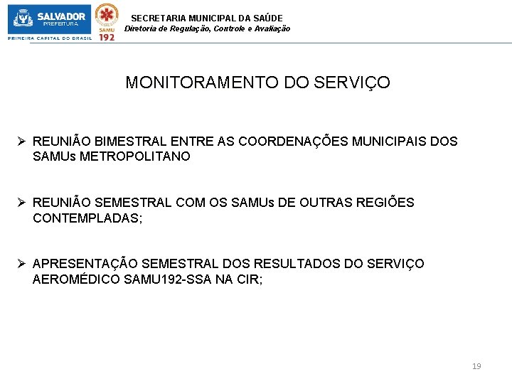 SECRETARIA MUNICIPAL DA SAÚDE Diretoria de Regulação, Controle e Avaliação MONITORAMENTO DO SERVIÇO Ø