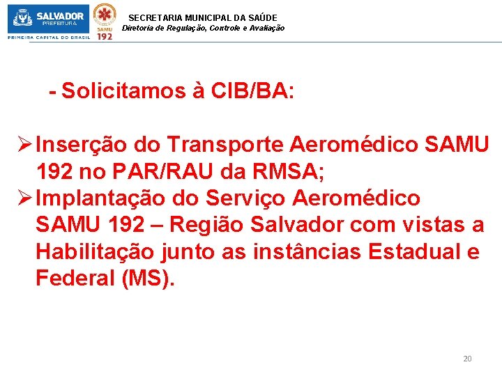 SECRETARIA MUNICIPAL DA SAÚDE Diretoria de Regulação, Controle e Avaliação - Solicitamos à CIB/BA: