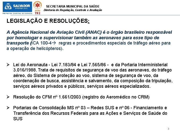 SECRETARIA MUNICIPAL DA SAÚDE Diretoria de Regulação, Controle e Avaliação LEGISLAÇÃO E RESOLUÇÕES: A