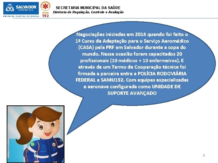 SECRETARIA MUNICIPAL DA SAÚDE Diretoria de Regulação, Controle e Avaliação Negociações iniciadas em 2014