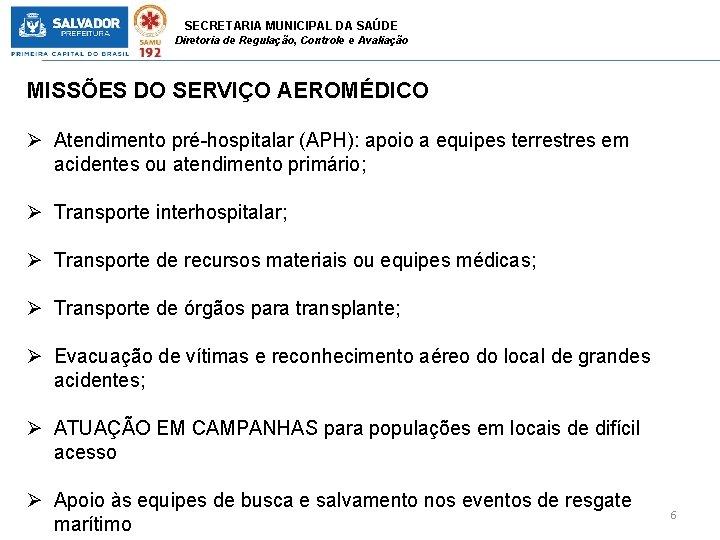 SECRETARIA MUNICIPAL DA SAÚDE Diretoria de Regulação, Controle e Avaliação MISSÕES DO SERVIÇO AEROMÉDICO