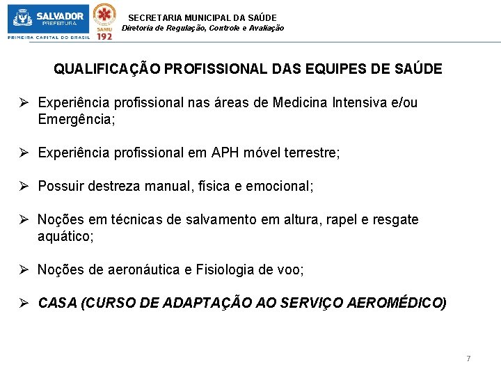 SECRETARIA MUNICIPAL DA SAÚDE Diretoria de Regulação, Controle e Avaliação QUALIFICAÇÃO PROFISSIONAL DAS EQUIPES