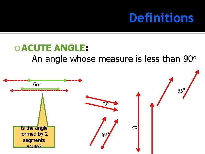 Definitions ACUTE ANGLE: ANGLE An angle whose measure is less than 90 o 60